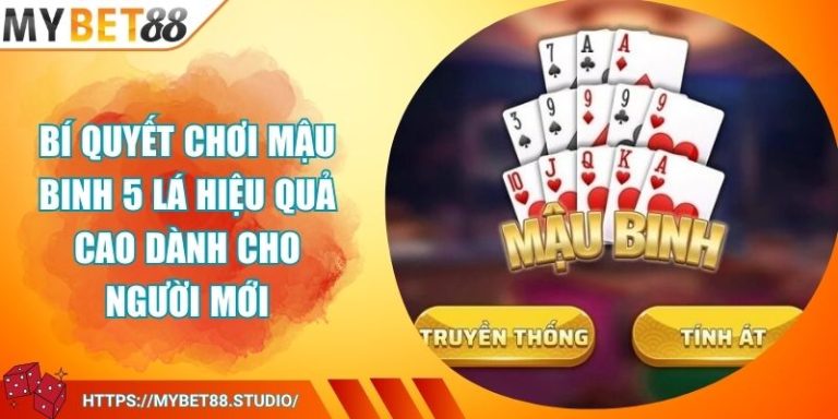Bí Quyết Chơi Mậu Binh 5 Lá Hiệu Quả Cao Dành Cho Người Mới