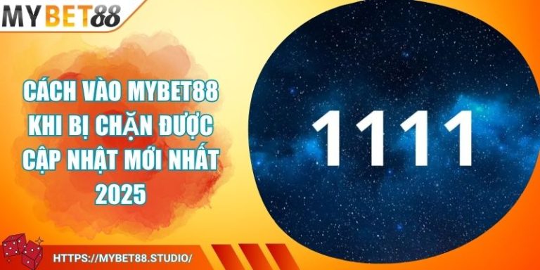 Cách Vào MYBET88 Khi Bị Chặn Được Cập Nhật Mới Nhất 2025