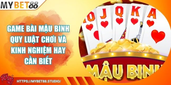 Game Bài Mậu Binh Quy Luật Chơi Và Kinh Nghiệm Hay Cần Biết