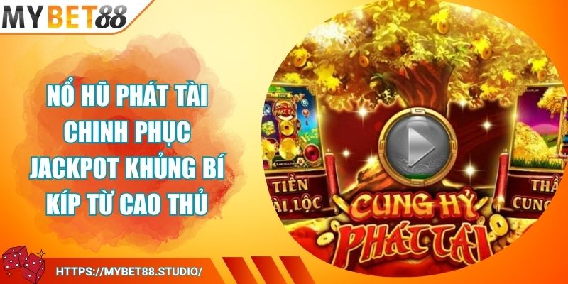 Nổ Hũ Phát Tài Chinh Phục Jackpot Khủng Bí Kíp Từ Cao Thủ